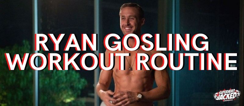 Ryan Gosling Workout Routine