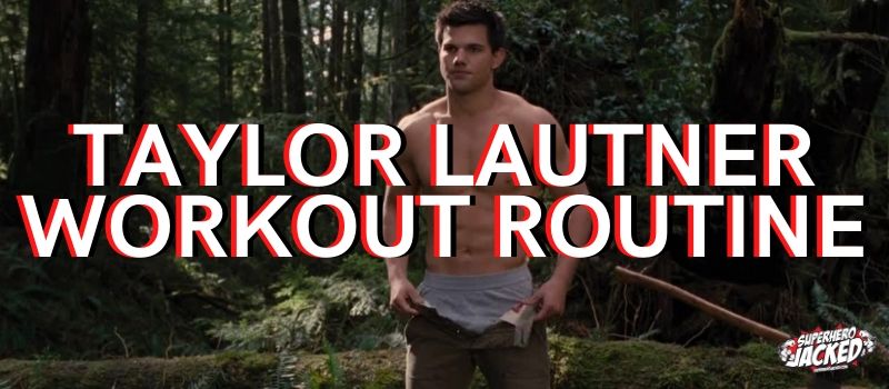 Taylor Lautner Workout Routine