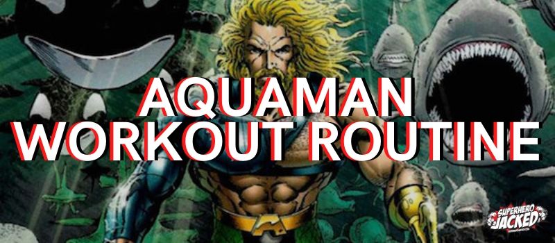 Aquaman Workout Routine
