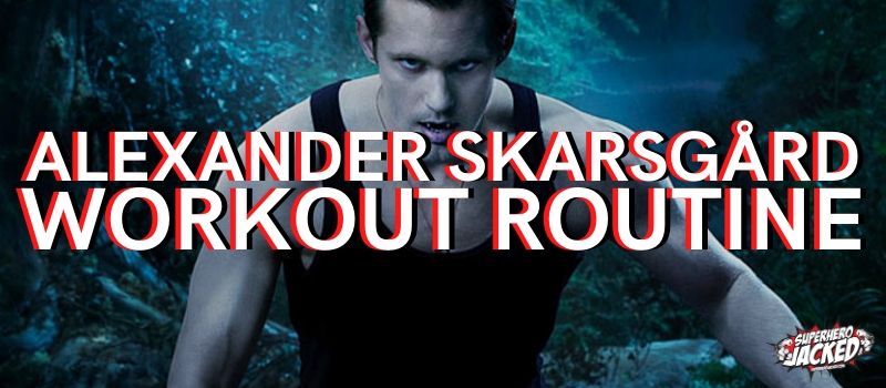 Alexander Skarsgård Workout Routine