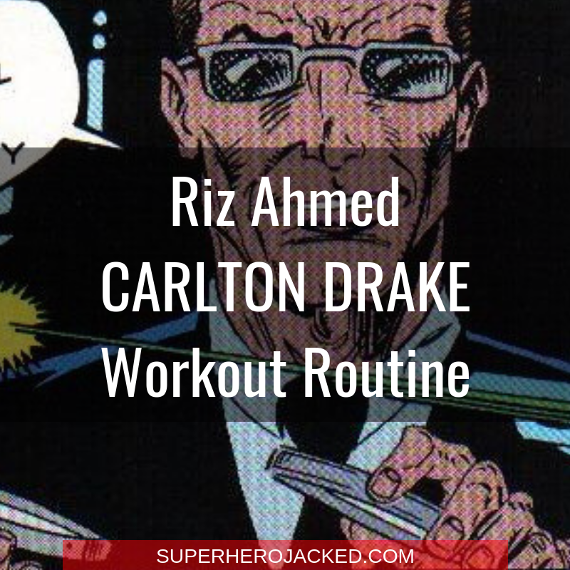 Riz Ahmed Carlton Drake Workout Routine