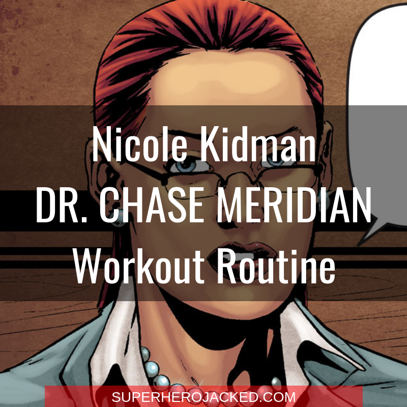 Nicole Kidman Dr. Chase Meridian Workout Routine