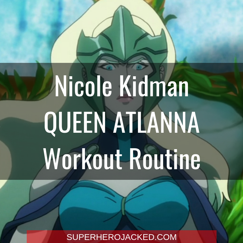 Nicole Kidman Queen Atlanna Workout Routine
