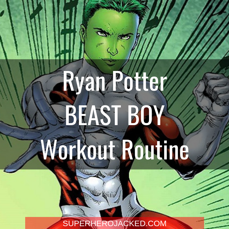 Ryan Potter Beast Boy Workout Routine