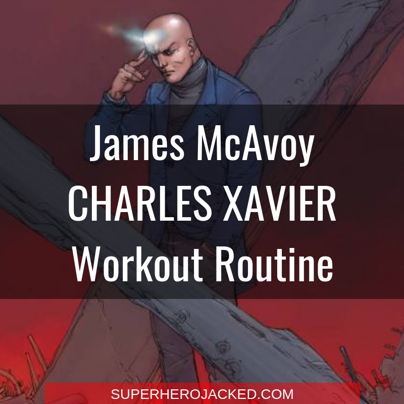James McAvoy Charles Xavier Workout Routine