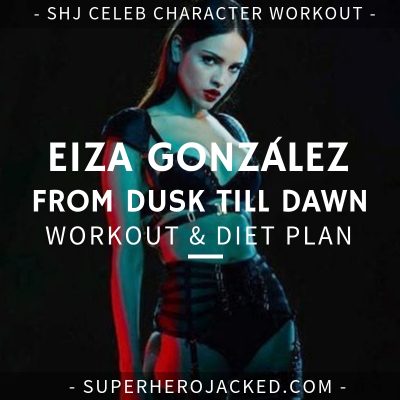 Eiza González From Dusk Till Dawn Workout and Diet