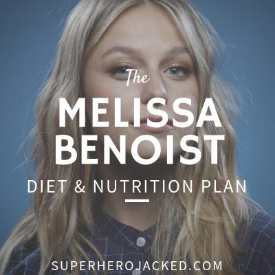 Melissa Benoist Diet and Nutrition