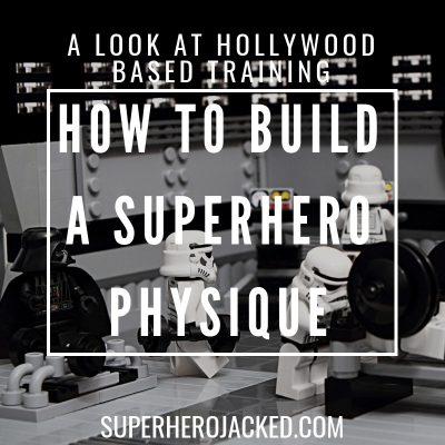 How To Build a Superhero Physique