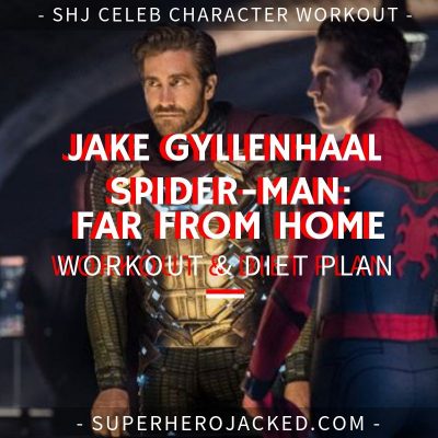 Jake Gyllenhaal Spider-Man Far From Home Workout and Diet