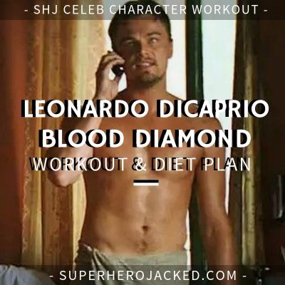 Leonardo DiCaprio Blood Diamond Workout and Diet