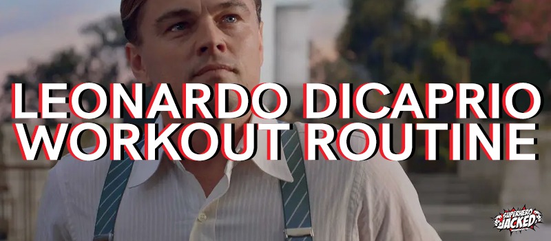 Leonardo DiCaprio Workout Routine and Diet Plan [Updated]