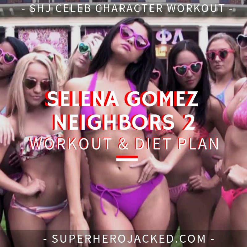 Selena Gomez Neighbors 2 Workout and Diet