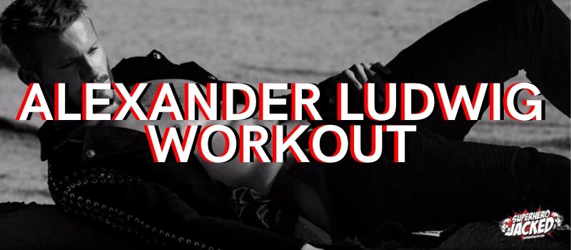 Alexander Ludwig Workout Routine