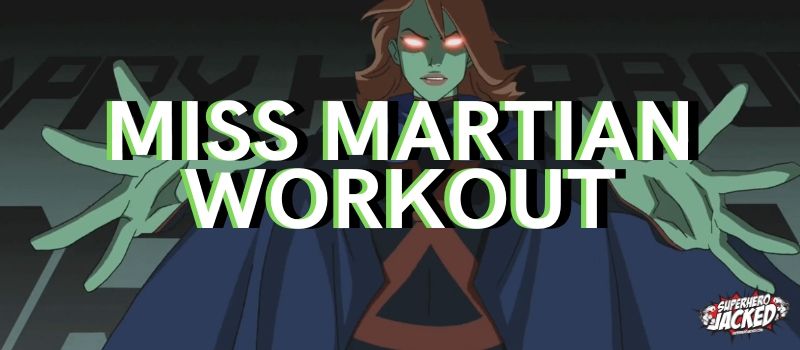 Miss Martian Workout Routine
