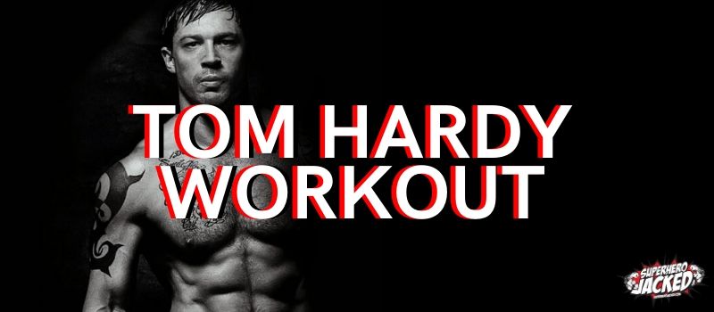 Tom Hardy Workout Routine