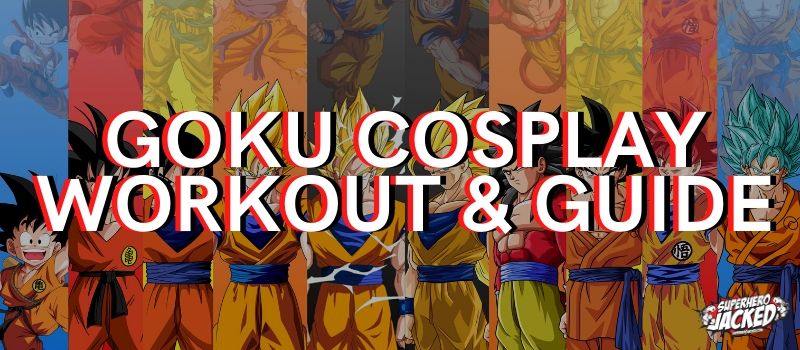 Goku Cosplay Workout & Guide