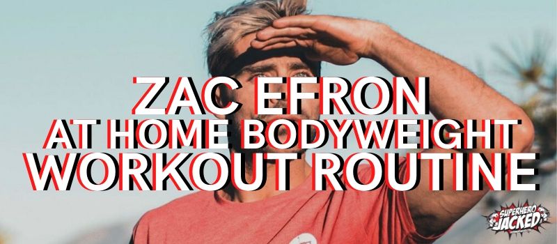 Zac Efron At Home Bodyweight Workout