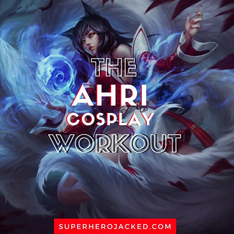 Ahri Cosplay Workout
