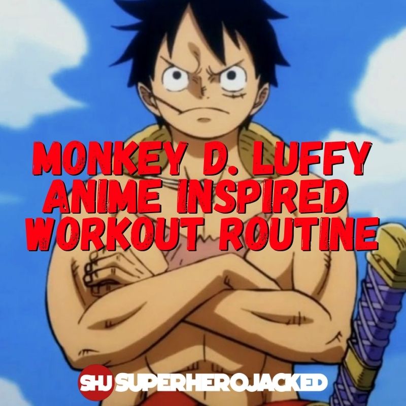 Luffy Workout Routine: Train like Monkey D. Luffy from One Piece!