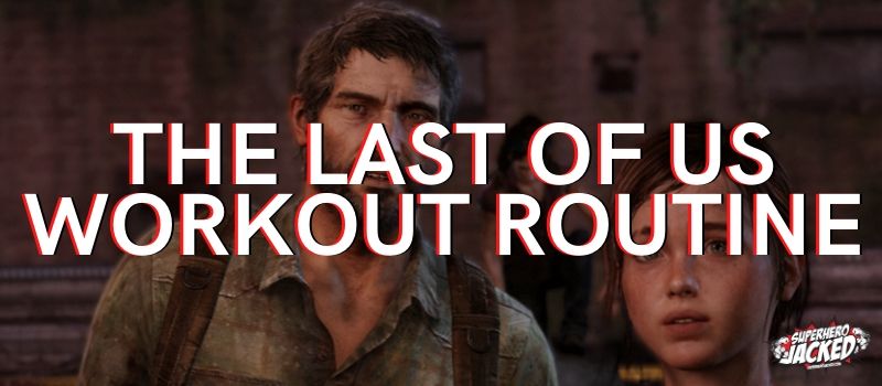The Last Of Us Workout Routine