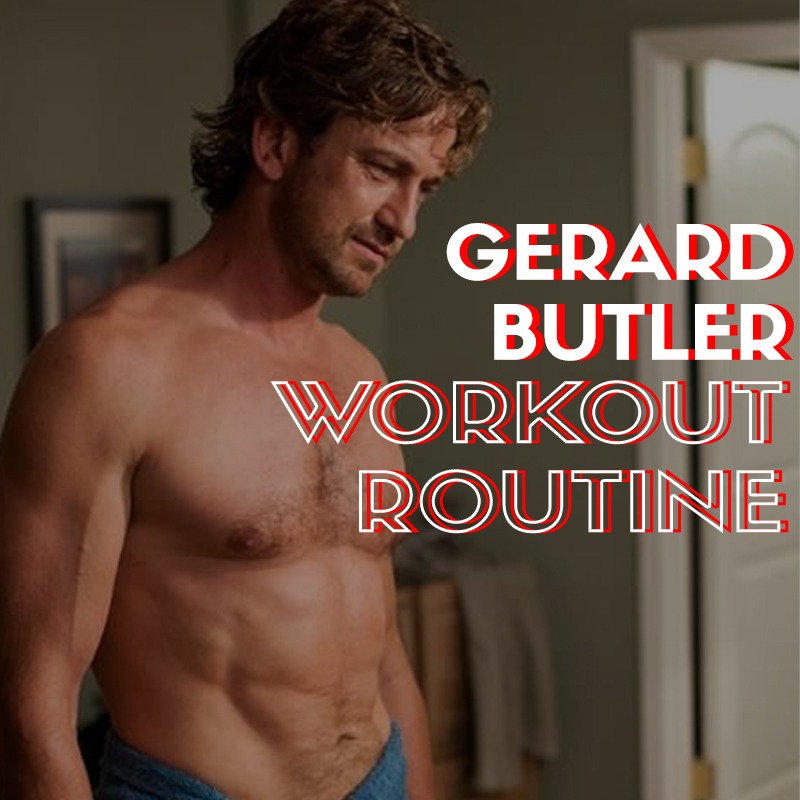 Gerard Butler Workout Routine and Diet Plan: Train like King Leonidas