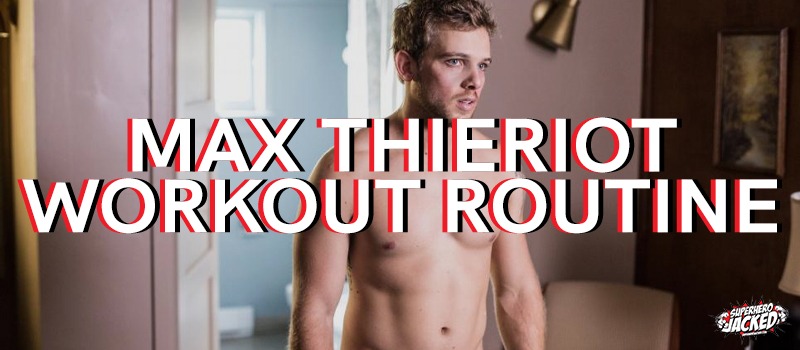 Max Thieriot Workout Routine