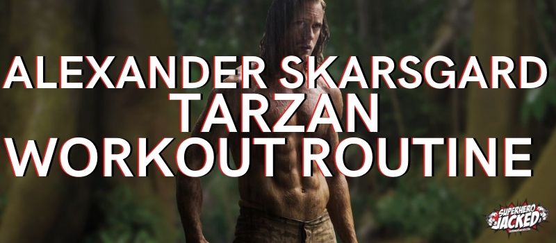 Alexander Skarsgard Tarzan Workout Routine