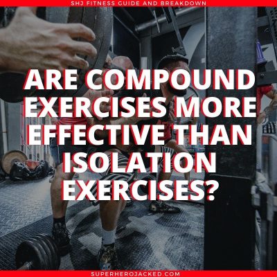 Are compound movements better than isolation exercises?