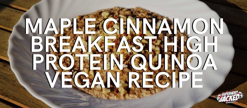 Maple cinnamon breakfast high protein quinoa vegan recipe