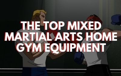 Top Mixed Martial Arts Home Gym Equipment