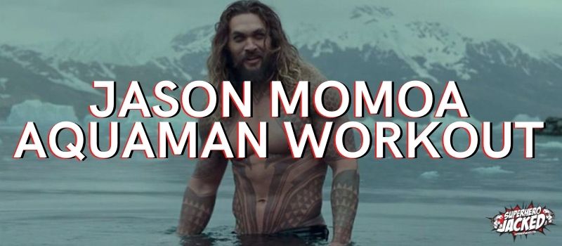 Jason Momoa Aquaman Workout Routine