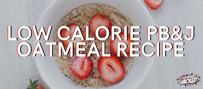 Low Calorie PB&J Oatmeal Recipe