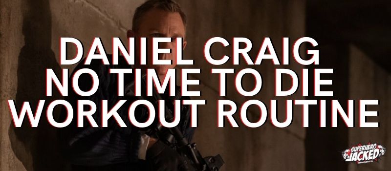 Daniel Craig No Time To Die Workout