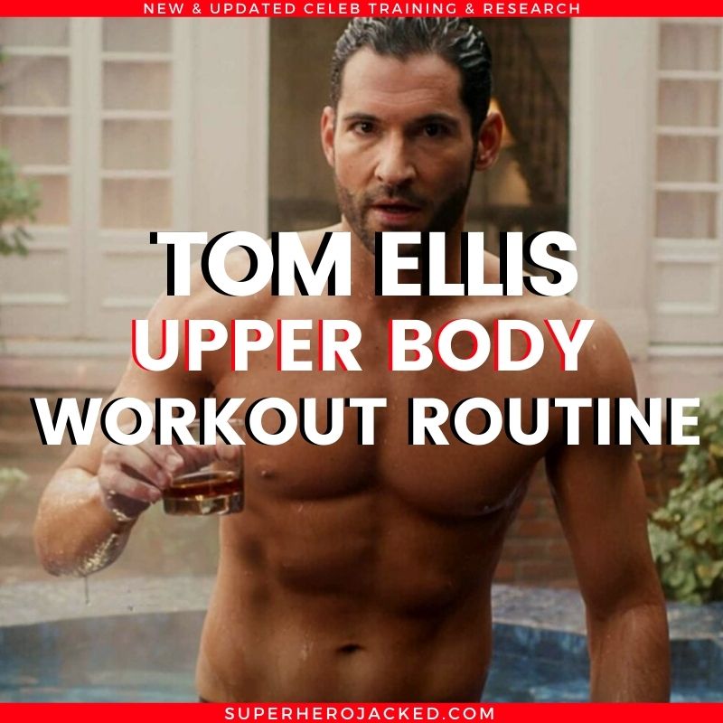 Tom Ellis Upper Body Workout Routine