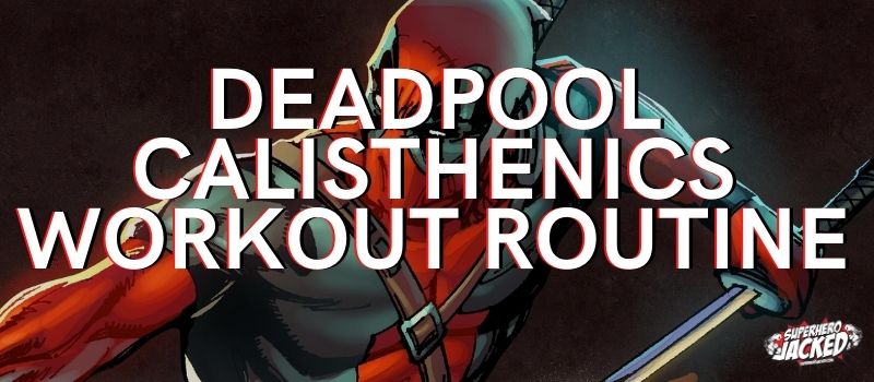 Deadpool Calisthenics Workout Routine