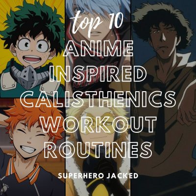 top 10 anime inspired calisthenics workouts