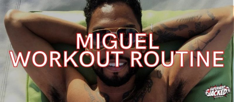Miguel Workout Routine