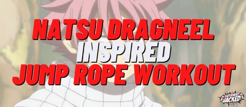 Natsu Dragneel Inspired Jump Rope Workout Routine