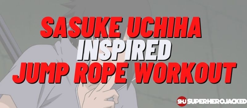 Sasuke Uchiha Inspired Jump Rope Workout Routine