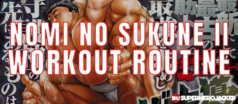 Nomi no Sukune II Workout Routine
