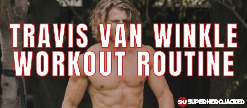 Travis Van Winkle Workout Routine