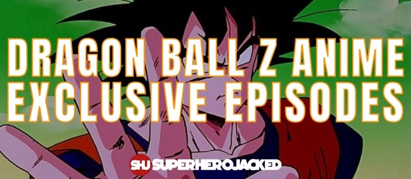 Dragon Ball Z Anime Exclusive Episodes