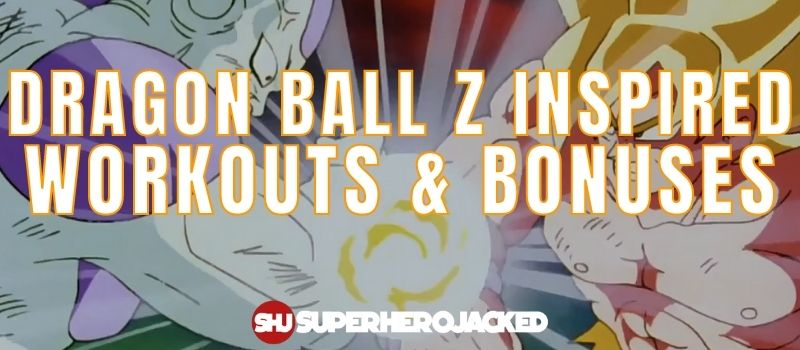 Dragon Ball Z Inspired Workouts and Bonuses