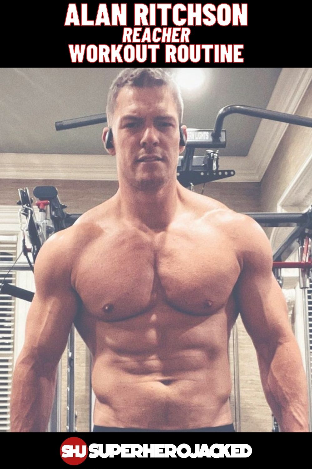 Alan Ritchson Reacher Workout and Diet Plan: Training to Become Jack