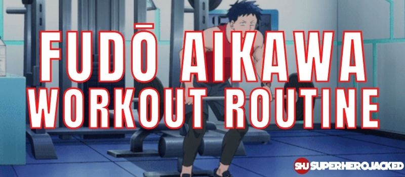 Fudō Aikawa Workout Routine
