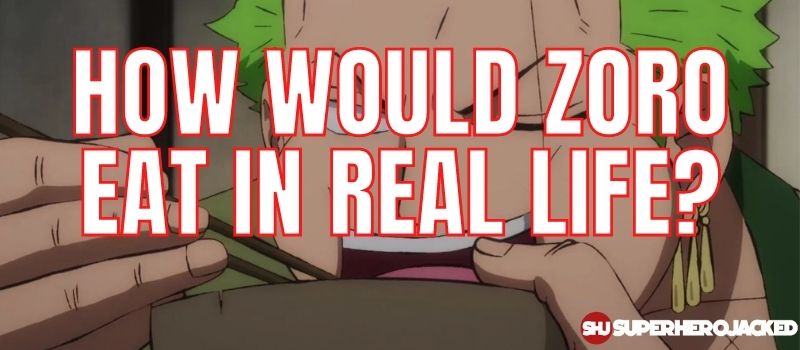 How Would Zoro Eat In Real Life
