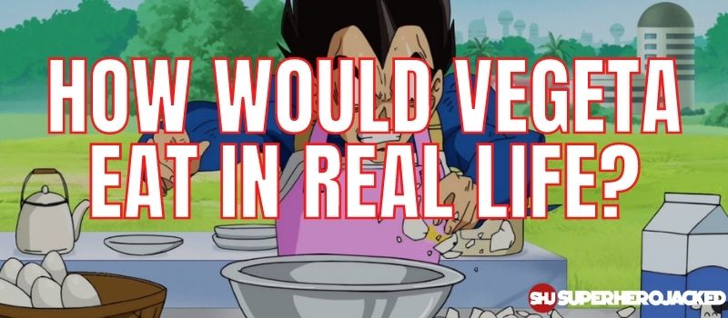 How Would Vegeta Eat In Real Life