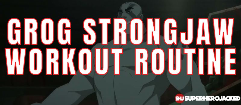 Grog Strongjaw Workout Routine