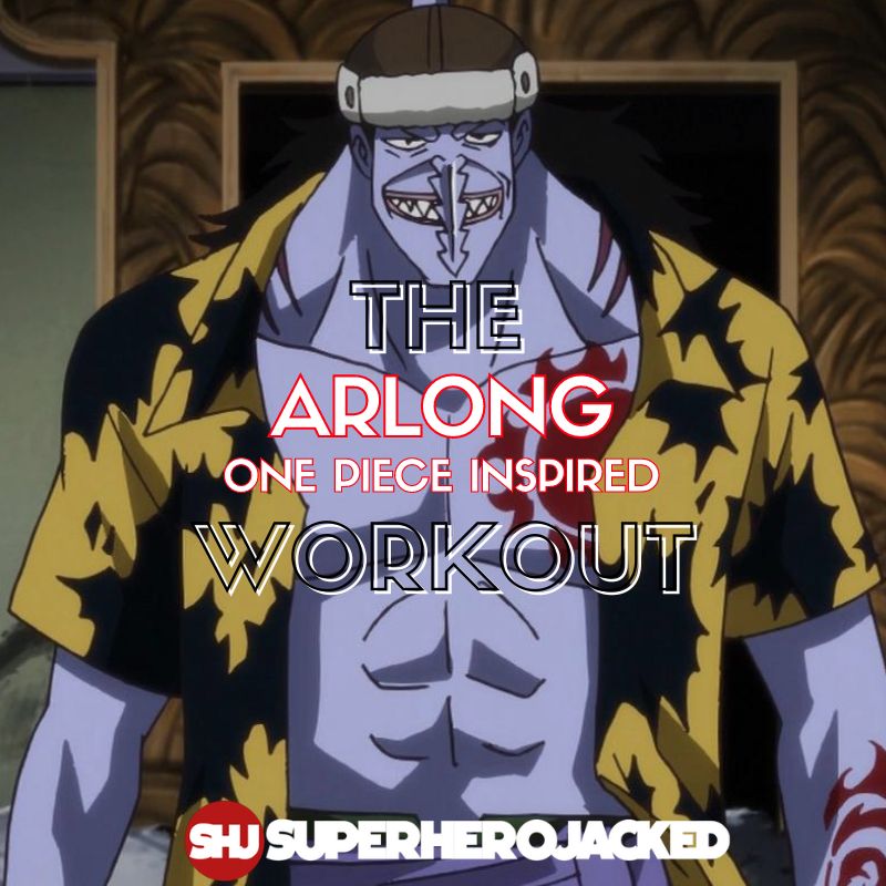 Arlong the Saw Workout: Train like Captain of The Arlong Pirates! –  Superhero Jacked