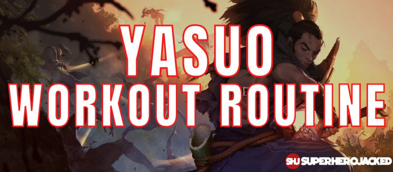 Yasuo Workout Routine (1)
